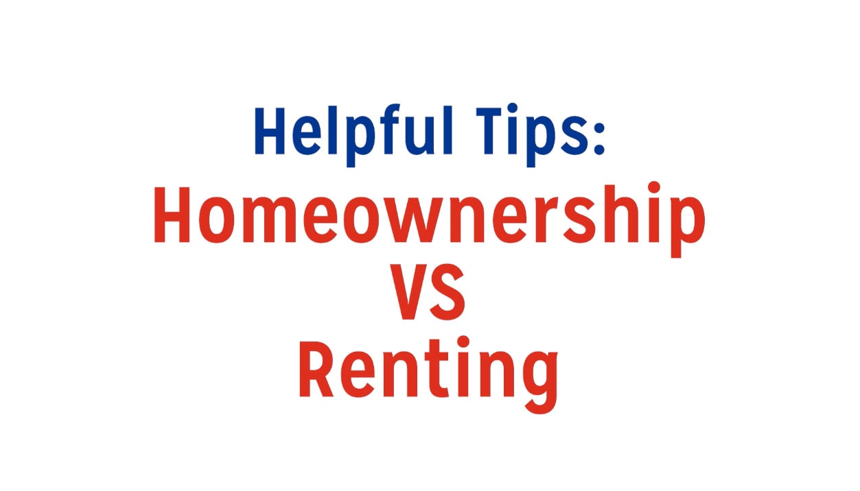 Video title card reads Helpful Tips: Homeownership Versus Renting